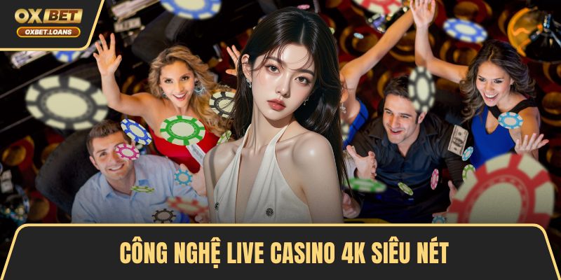 Live Casino 4k Siêu Nét - Trải Nghiệm Hay Tại Oxbet