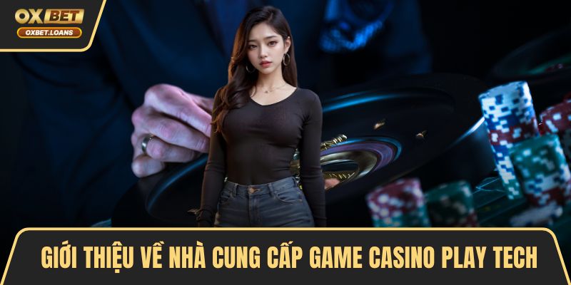 Play Tech - 5 Lý Do Khiến Người Chơi Tin Tưởng Lựa Chọn