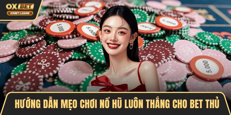 Mẹo Chơi Nổ Hũ Luôn Thắng Hiệu Quả Từ Cao Thủ Lâu Năm