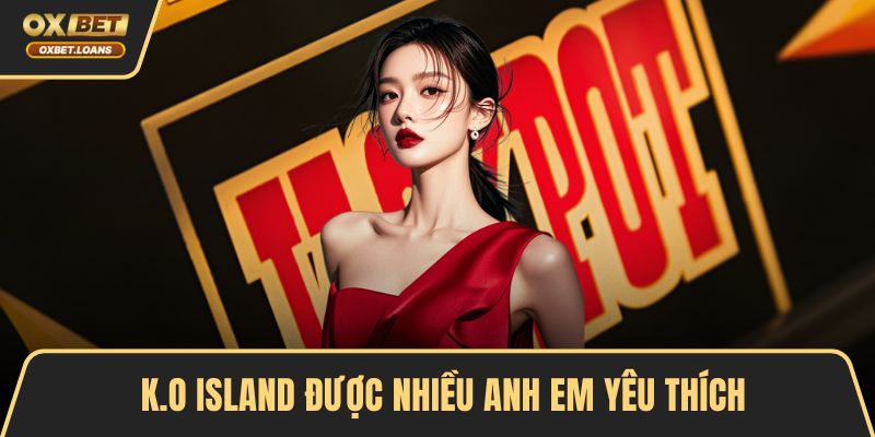 K.O Island Cuốn Hút Người Chơi Với Nhiều Tính Năng Đặc Sắc