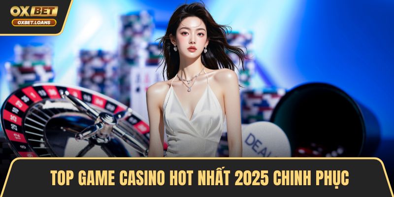 Top Game Casino Hot Nhất 2026 Chinh Phục Mọi Cược Thủ