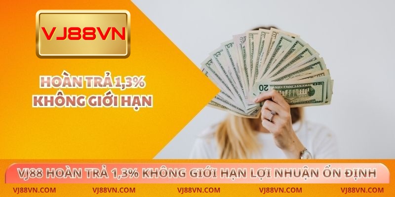 VJ88 Hoàn Trả 1,3% Không Giới Hạn Lợi Nhuận Ổn Định