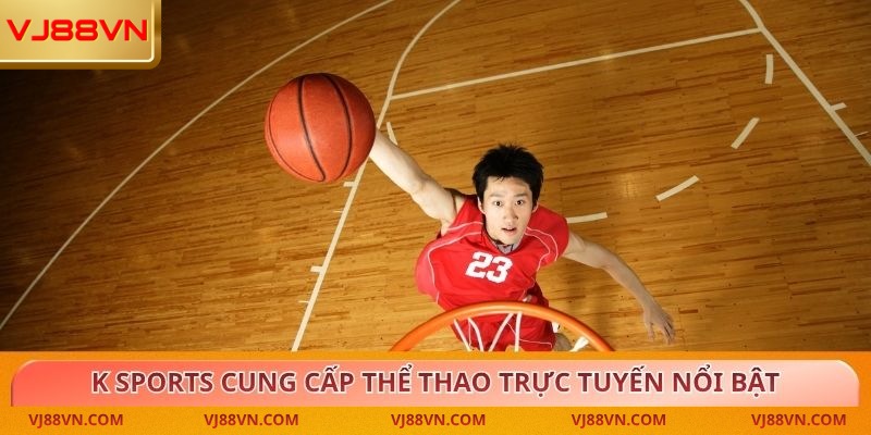 K Sports Trải Nghiệm Đẳng Cấp Cùng Giải Trí Toàn Diện