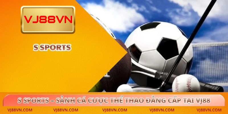 S Sports – Sảnh cá cược thể thao đẳng cấp tại VJ88