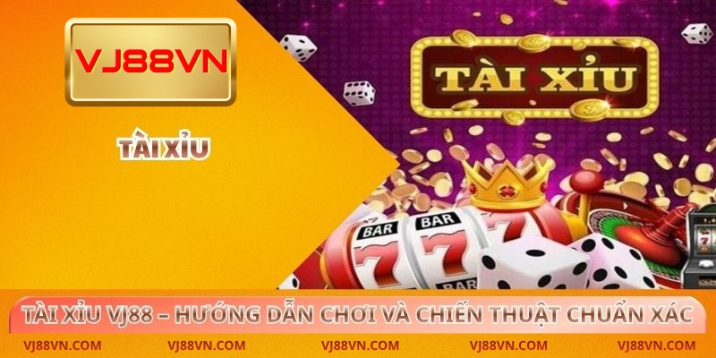 Tài Xỉu VJ88 – Hướng Dẫn Chơi Và Chiến Thuật Chuẩn Xác
