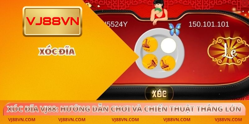 Xóc đĩa VJ88 – Hướng dẫn chơi và chiến thuật thắng chuẩn xác