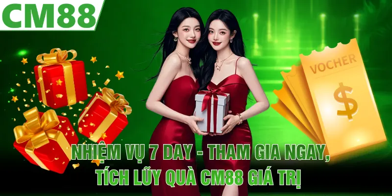 Nhiệm Vụ 7 Day - Tham Gia Ngay, Tích Lũy Quà CM88 Giá Trị - cm88mobimobi