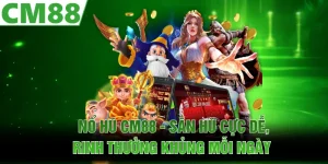 Game Hot CM88 | Bí Mật Tạo Nên Sức Hút Khó Cưỡng 2026