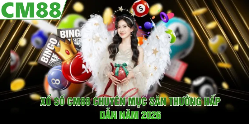 Xổ Số CM88 | Kết Quả Chính Xác, Rinh Giải Thưởng Lớn